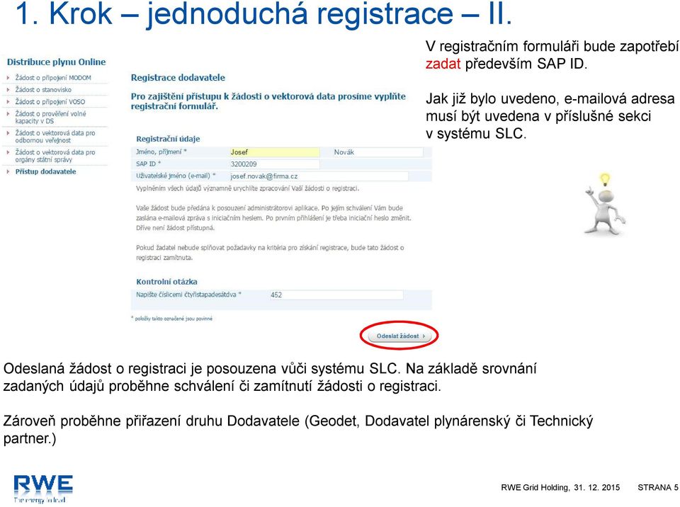 Odeslaná žádost o registraci je posouzena vůči systému SLC.