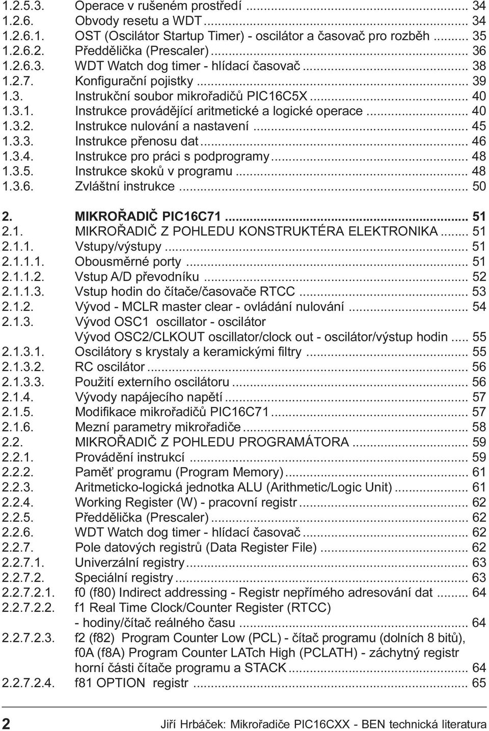 nastavení 45 1 3 3 Instrukce pøenosu dat 46 1 3 4 Instrukce pro práci s podprogramy 48 1 3 5 Instrukce skokù v programu 48 1 3 6 Zvláštní instrukce 50 2 MIKROØADIÈ PIC16C71 51 2 1 MIKROØADIÈ Z