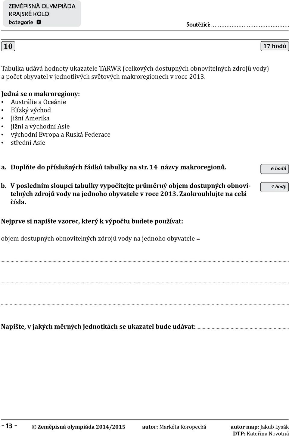 14 názvy makroregionů. b. V posledním sloupci tabulky vypočítejte průměrný objem dostupných obnovitelných zdrojů vody na jednoho obyvatele v roce 2013. Zaokrouhlujte na celá čísla.