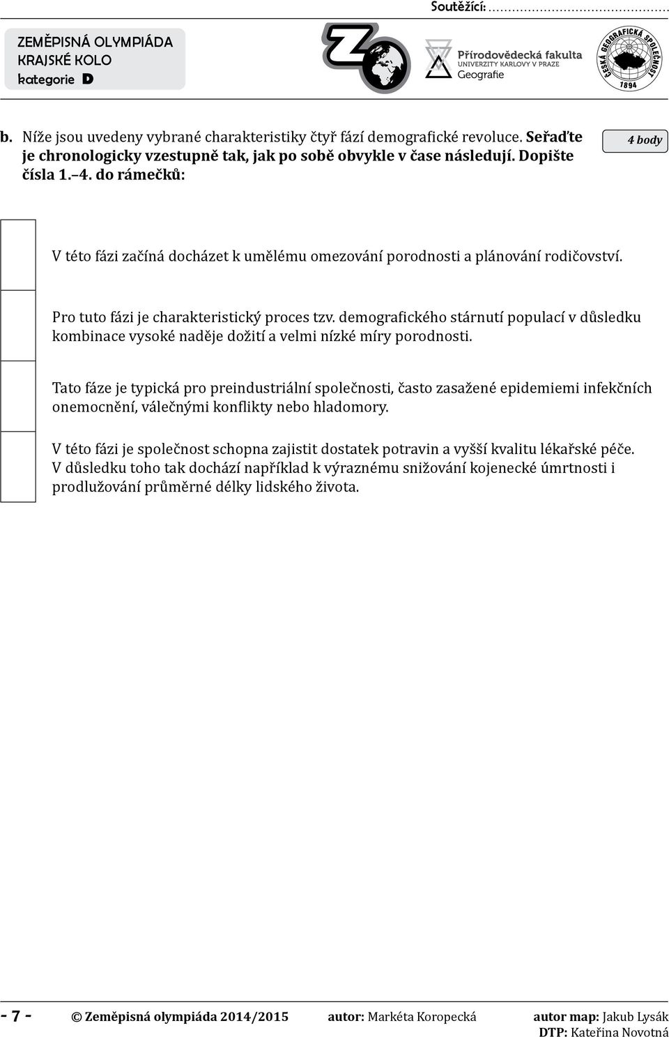 demografického stárnutí populací v důsledku kombinace vysoké naděje dožití a velmi nízké míry porodnosti.