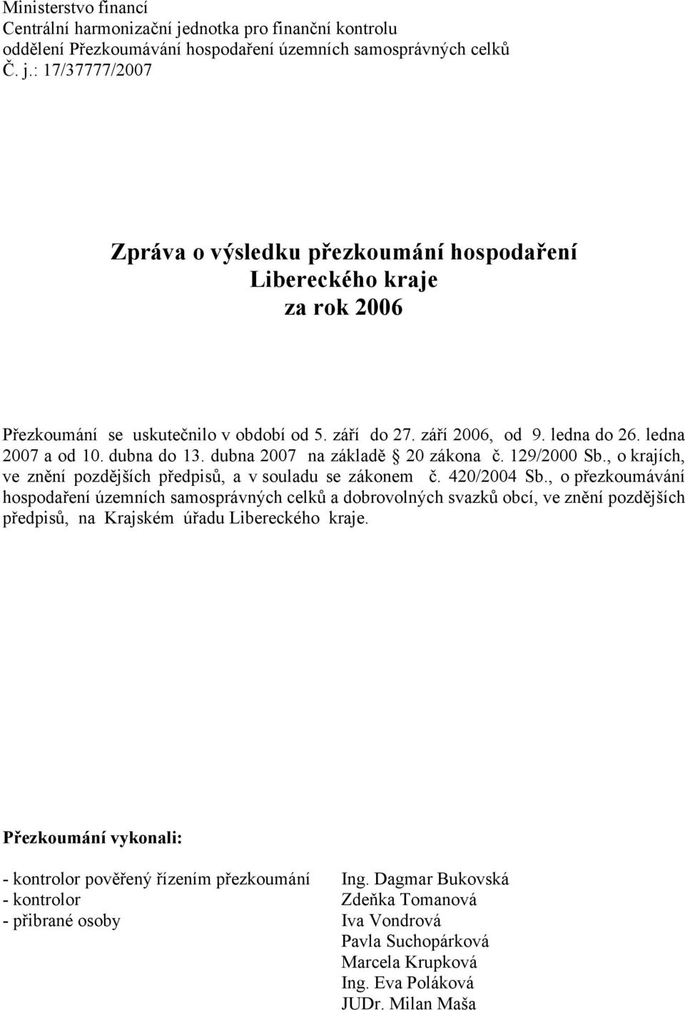 420/2004 Sb., o přezkoumávání hospodaření územních samosprávných celků a dobrovolných svazků obcí, ve znění pozdějších předpisů, na Krajském úřadu Libereckého kraje.