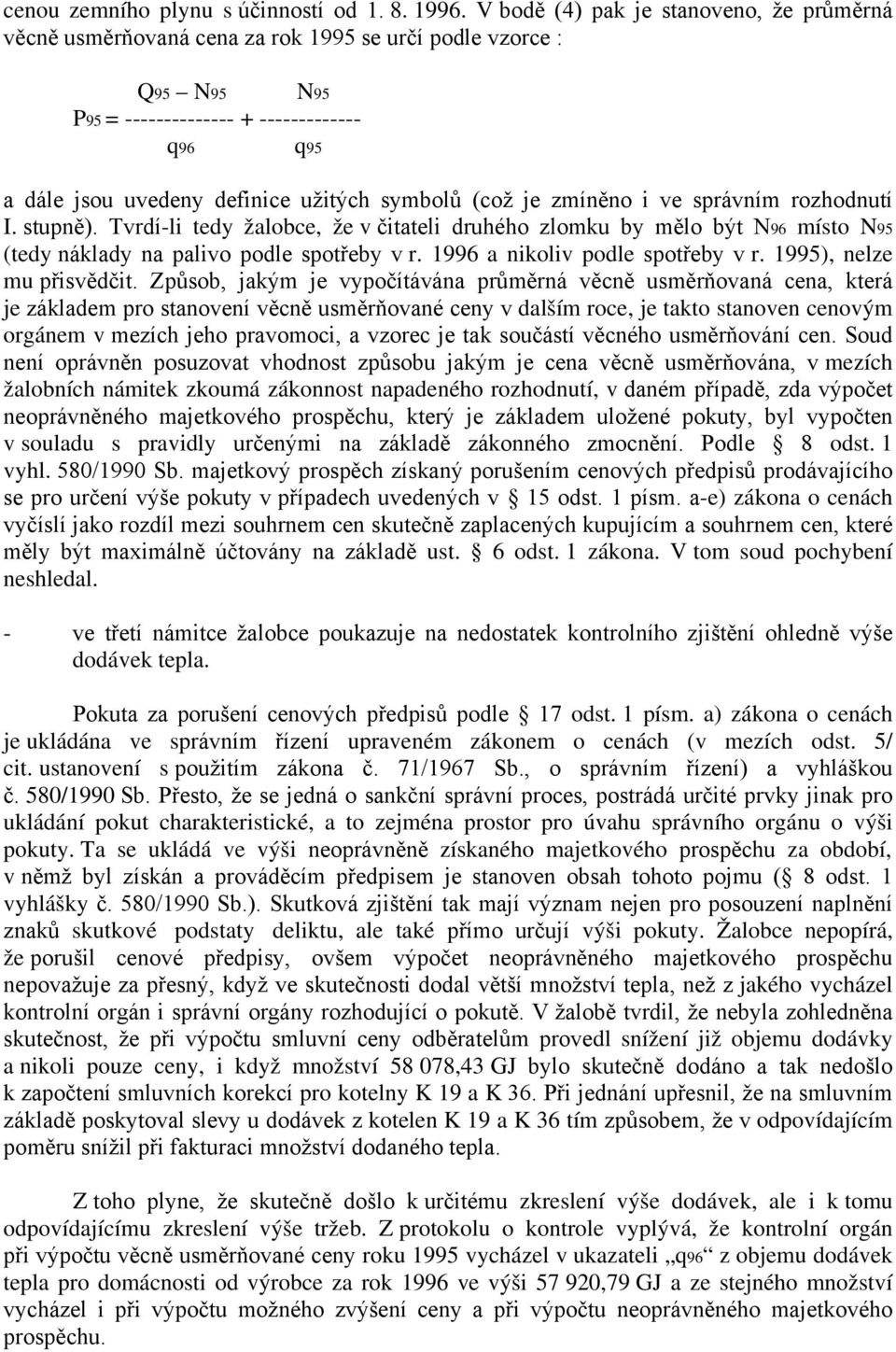 symbolů (což je zmíněno i ve správním rozhodnutí I. stupně). Tvrdí-li tedy žalobce, že v čitateli druhého zlomku by mělo být N96 místo N95 (tedy náklady na palivo podle spotřeby v r.