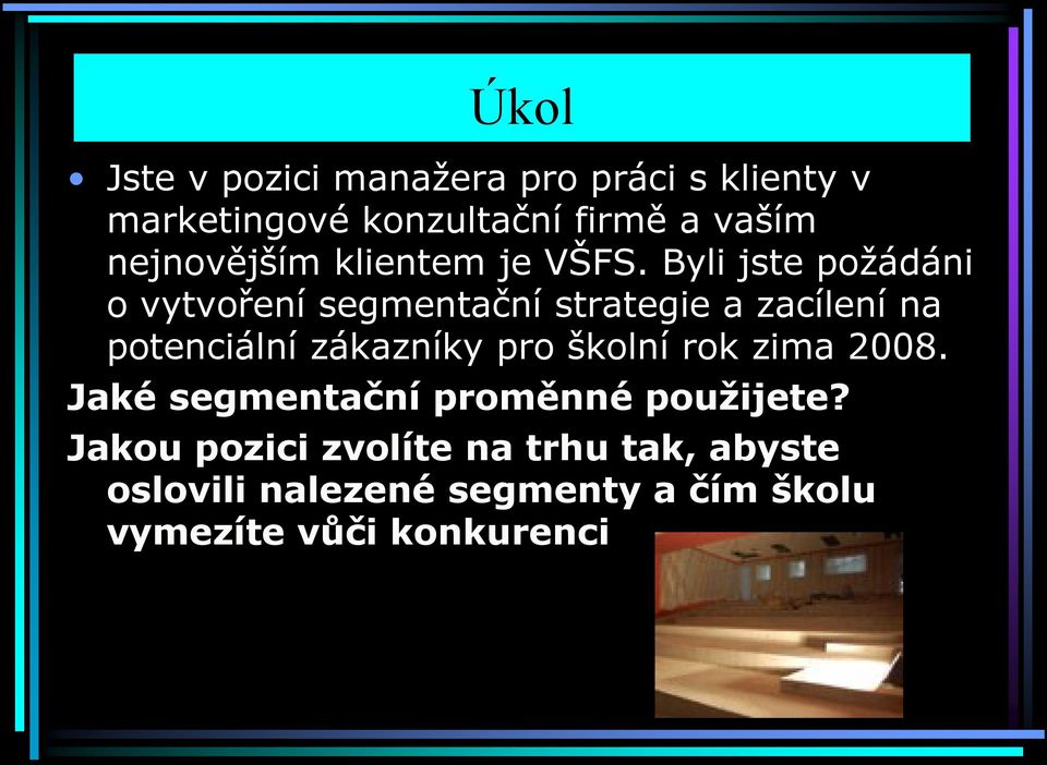 Byli jste požádáni o vytvoření segmentační strategie a zacílení na potenciální zákazníky pro