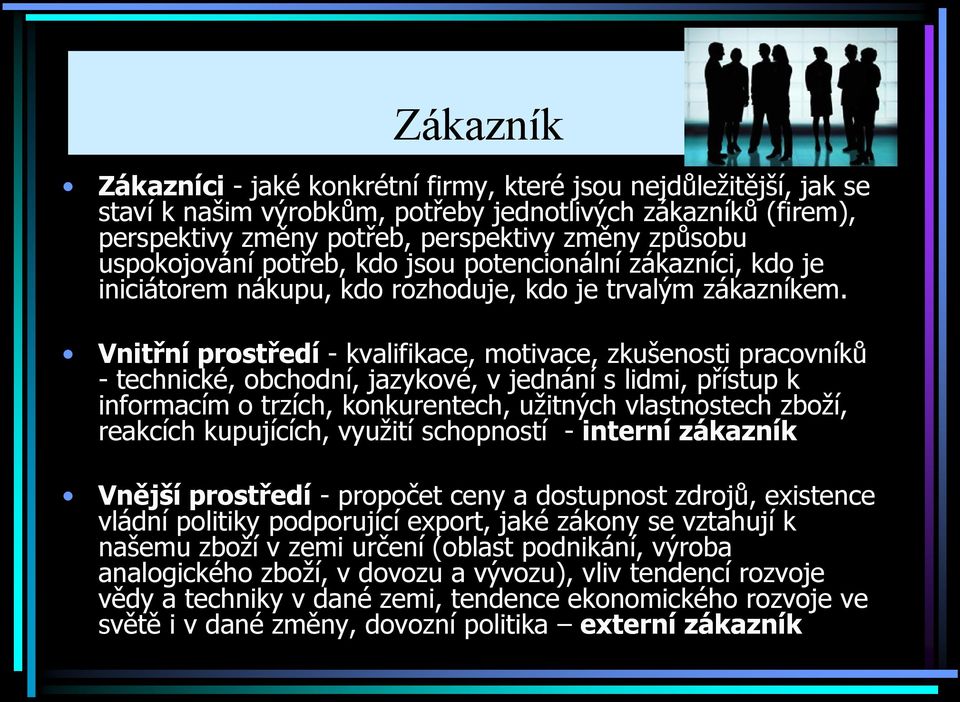 Vnitřní prostředí - kvalifikace, motivace, zkušenosti pracovníků - technické, obchodní, jazykové, v jednání s lidmi, přístup k informacím o trzích, konkurentech, užitných vlastnostech zboží, reakcích