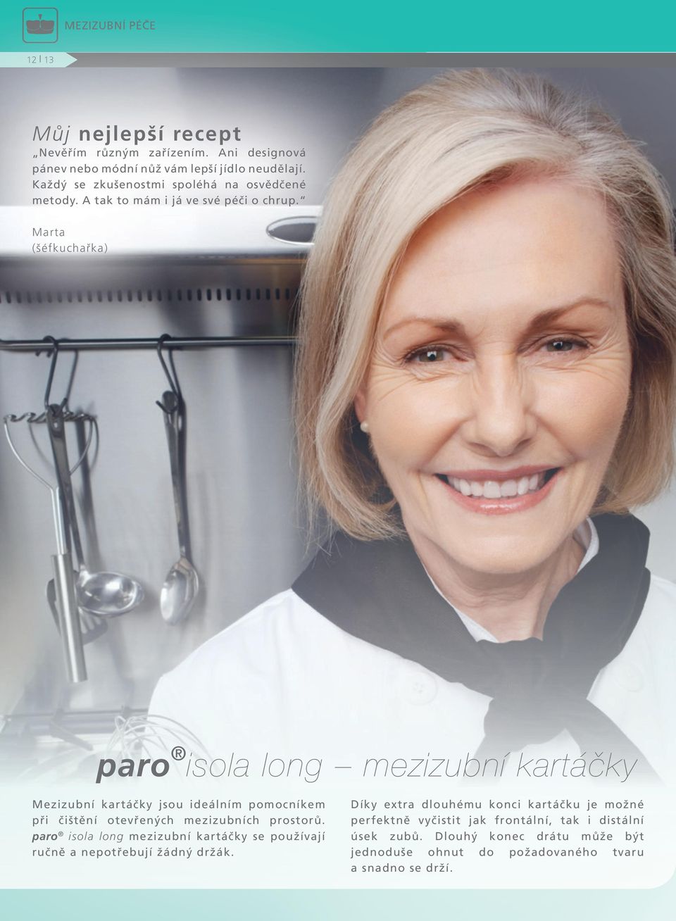 Marta (šéfkuchařka) paro isola long mezizubní kartáčky Mezizubní kartáčky jsou ideálním pomocníkem při čištění otevřených mezizubních prostorů.