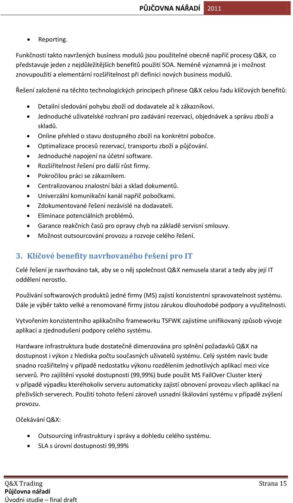 Řešení založené na těchto technologických principech přinese Q&X celou řadu klíčových benefitů: Detailní sledování pohybu zboží od dodavatele až k zákazníkovi.