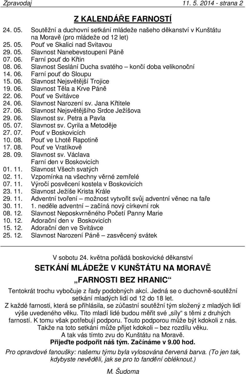 06. Pouť ve Svitávce 24. 06. Slavnost Narození sv. Jana Křtitele 27. 06. Slavnost Nejsvětějšího Srdce Ježíšova 29. 06. Slavnost sv. Petra a Pavla 05. 07. Slavnost sv. Cyrila a Metoděje 27. 07. Pouť v Boskovicích 10.