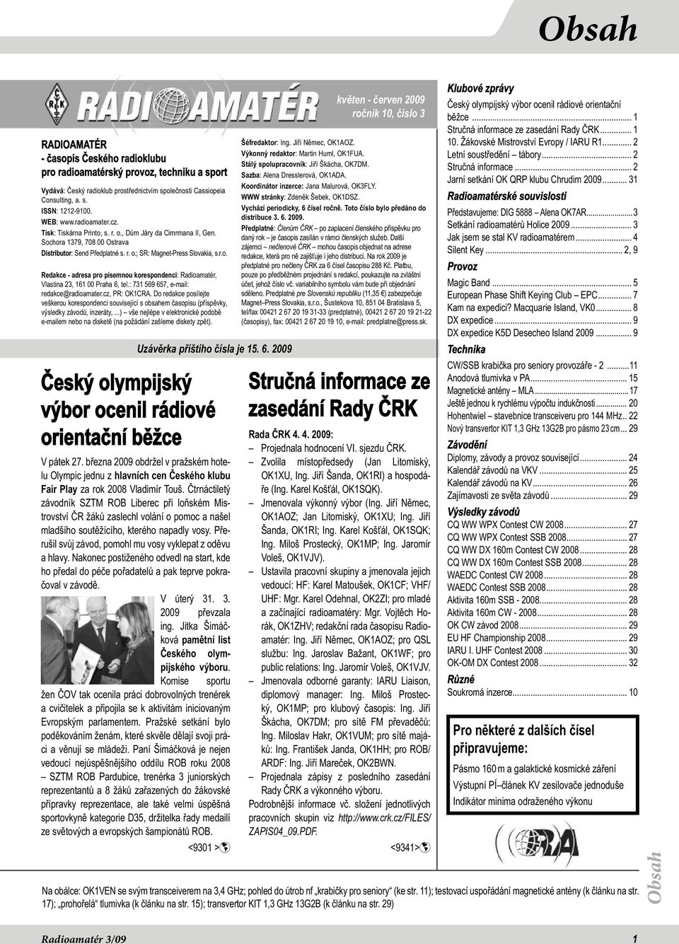 : 731 569 657, e-mail: redakce@radioamater.cz, PR: OK1CRA. Do redakce posílejte veškerou korespondenci související s obsahem časopisu (příspěvky, výsledky závodů, inzeráty,.