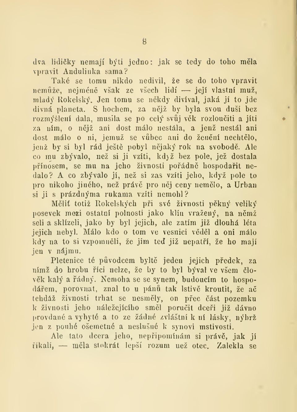 S hochem, za njž by byla svou duši bez rozmýšlení dala, niusila se po celý svj vk rozlouiti a jíti za ním, o njž ani dost málo nestála, a jenž nestál ani dost málo o ni, jemuž se vbec ani do ženní