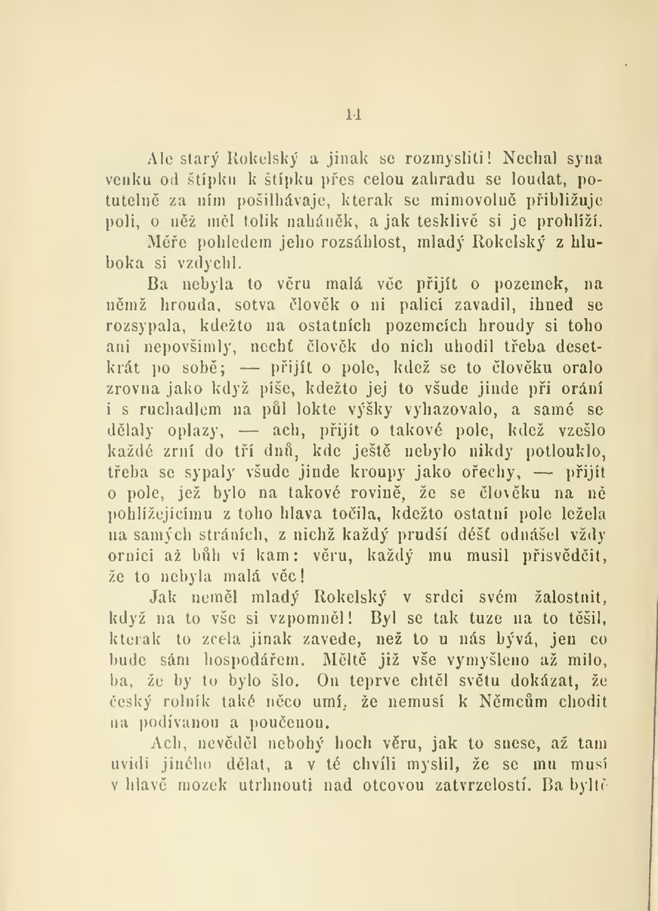 Móe pohlodcm jeho rozsáhlost, mladý Rokelský z hluboká si vzdychl.