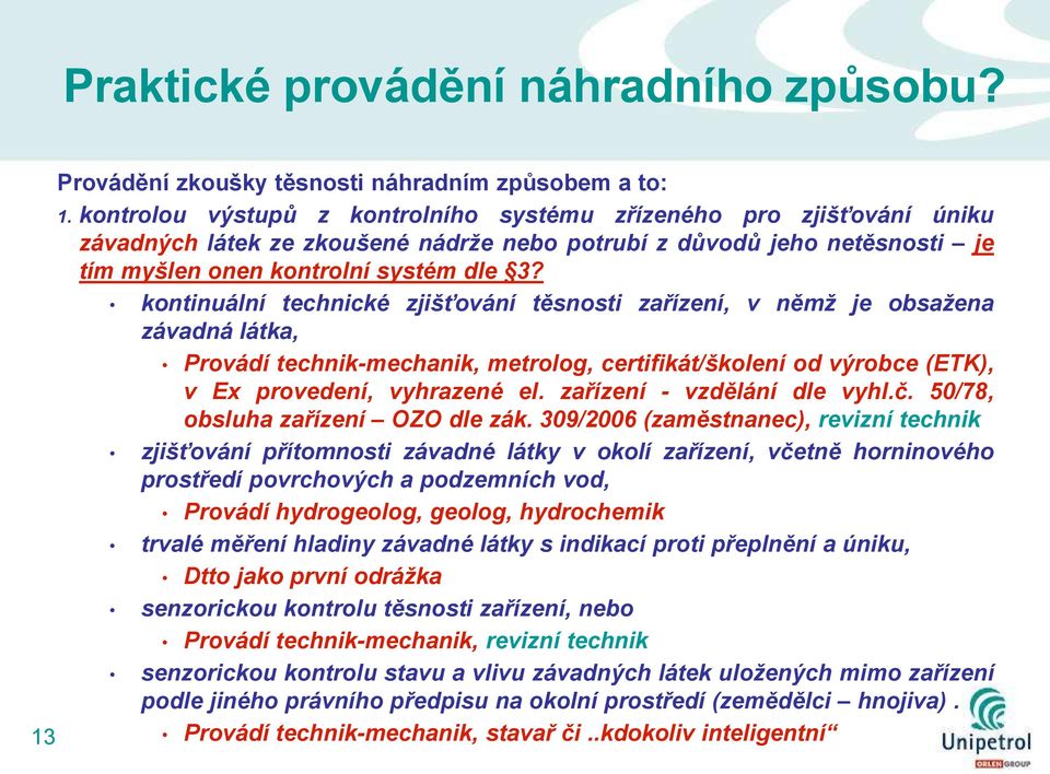 kontinuální technické zjišťování těsnosti zařízení, v němţ je obsaţena závadná látka, Provádí technik-mechanik, metrolog, certifikát/školení od výrobce (ETK), v Ex provedení, vyhrazené el.