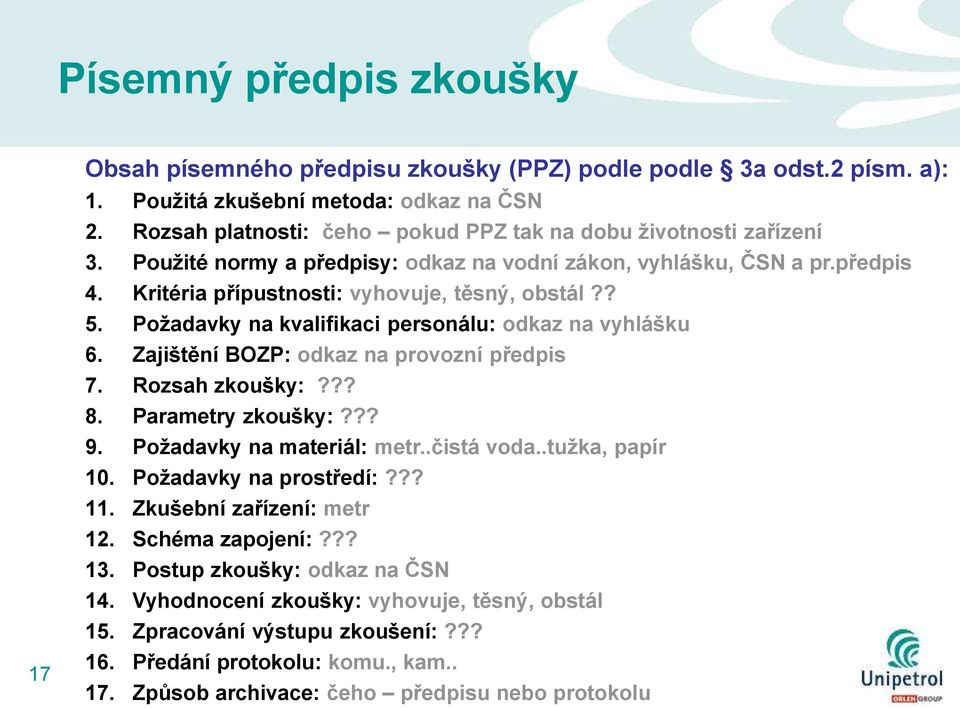 Poţadavky na kvalifikaci personálu: odkaz na vyhlášku 6. Zajištění BOZP: odkaz na provozní předpis 7. Rozsah zkoušky:??? 8. Parametry zkoušky:??? 9. Poţadavky na materiál: metr..čistá voda.