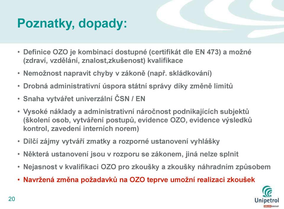 (školení osob, vytváření postupů, evidence OZO, evidence výsledků kontrol, zavedení interních norem) Dílčí zájmy vytváří zmatky a rozporné ustanovení vyhlášky Některá ustanovení