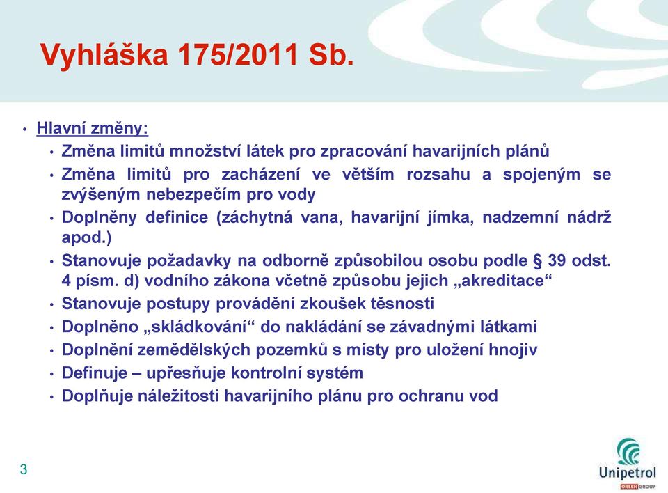 vody Doplněny definice (záchytná vana, havarijní jímka, nadzemní nádrţ apod.) Stanovuje poţadavky na odborně způsobilou osobu podle 39 odst. 4 písm.