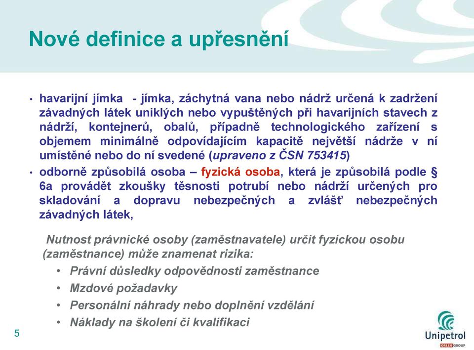 která je způsobilá podle 6a provádět zkoušky těsnosti potrubí nebo nádrţí určených pro skladování a dopravu nebezpečných a zvlášť nebezpečných závadných látek, 5 Nutnost právnické osoby