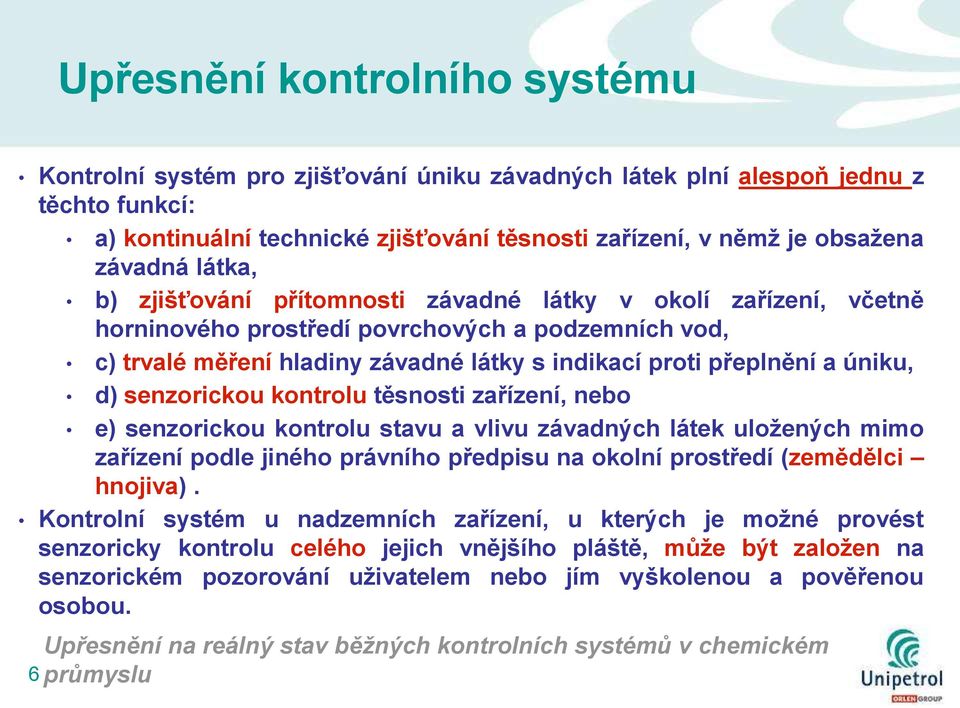 úniku, d) senzorickou kontrolu těsnosti zařízení, nebo e) senzorickou kontrolu stavu a vlivu závadných látek uloţených mimo zařízení podle jiného právního předpisu na okolní prostředí (zemědělci