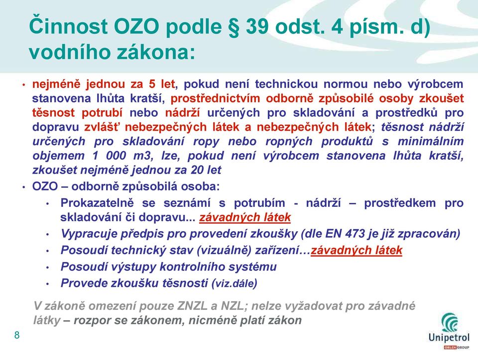 skladování a prostředků pro dopravu zvlášť nebezpečných látek a nebezpečných látek; těsnost nádrţí určených pro skladování ropy nebo ropných produktů s minimálním objemem 1 000 m3, lze, pokud není