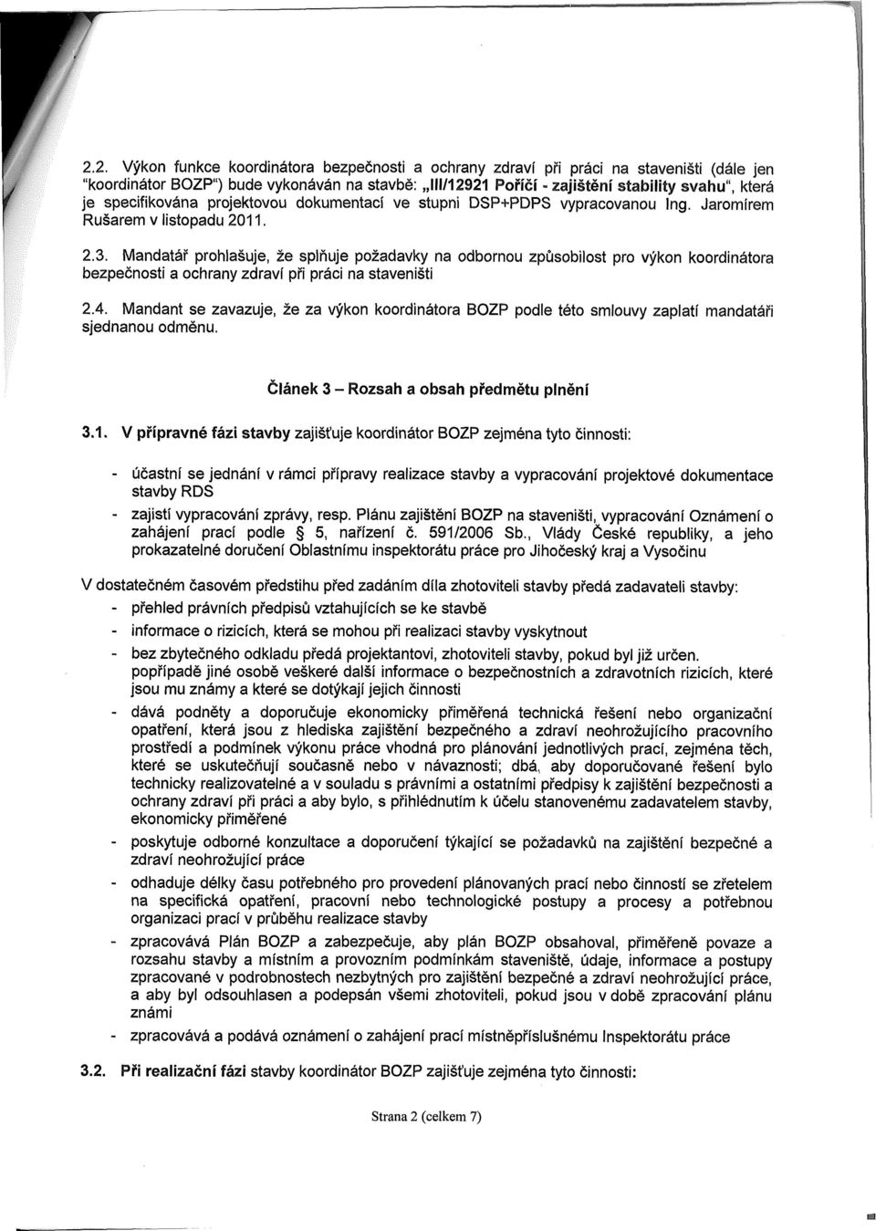 Mandatář prohlašuje, že splňuje požadavky na odbornou způsobilost pro výkon koordinátora bezpečnosti a ochrany zdraví při práci na staveništi 2.4.