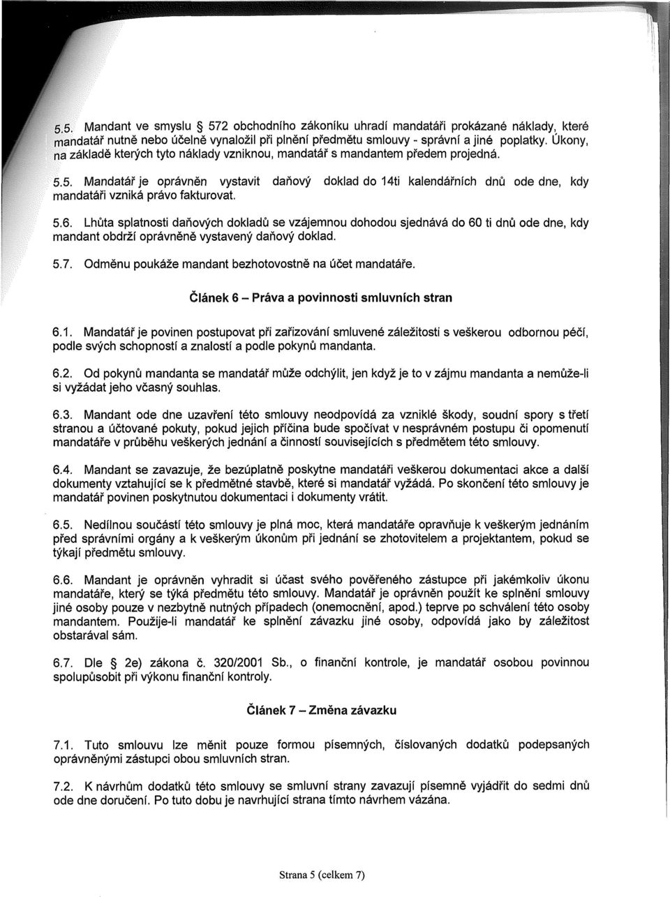 5. Mandatář je oprávněn vystavit daňový doklad do 14ti kalendářních dnů ode dne, kdy mandatáři vzniká právo fakturovat. 5.6.