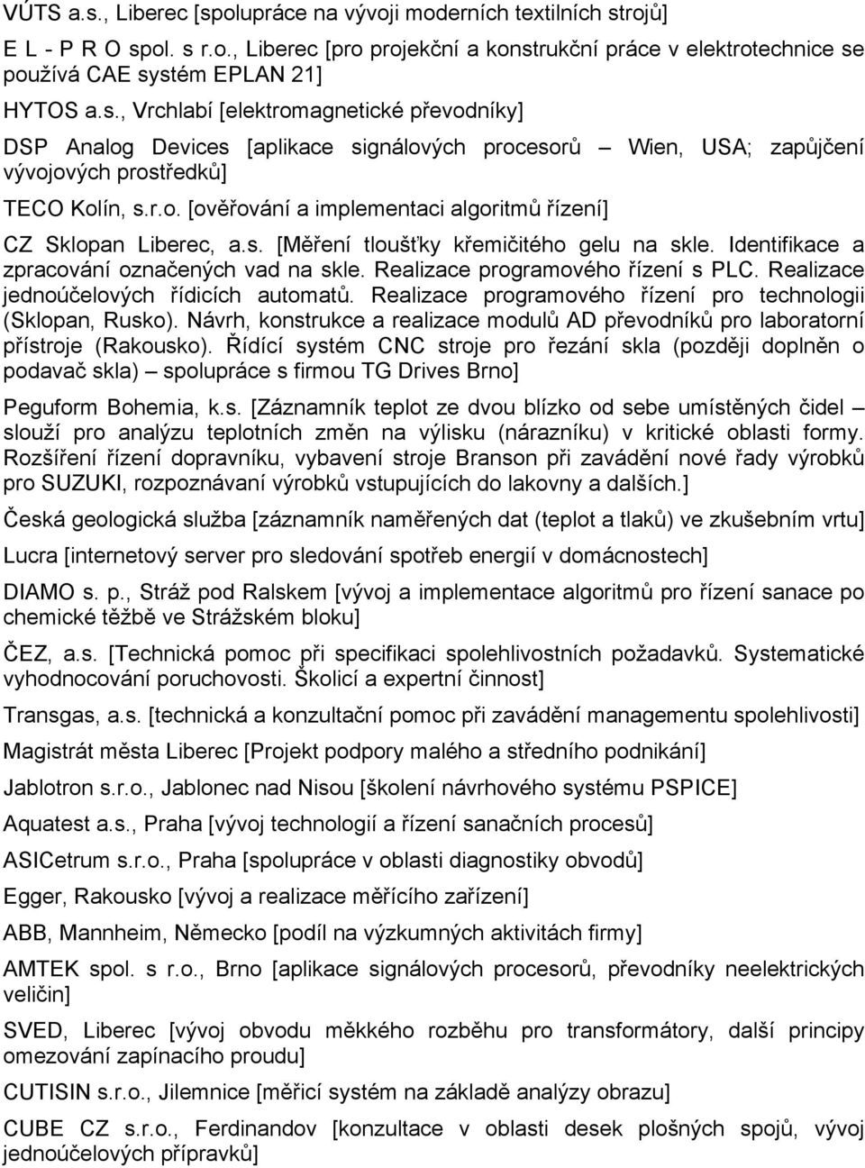 Realizace programového řízení s PLC. Realizace jednoúčelových řídicích automatů. Realizace programového řízení pro technologii (Sklopan, Rusko).