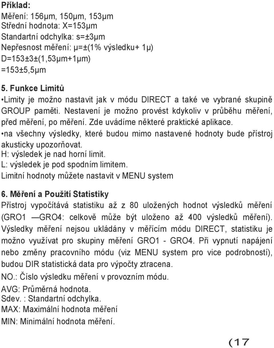 Zde uvádíme některé praktické aplikace. na všechny výsledky, které budou mimo nastavené hodnoty bude přístroj akusticky upozorňovat. H: výsledek je nad horní limit. L: výsledek je pod spodním limitem.