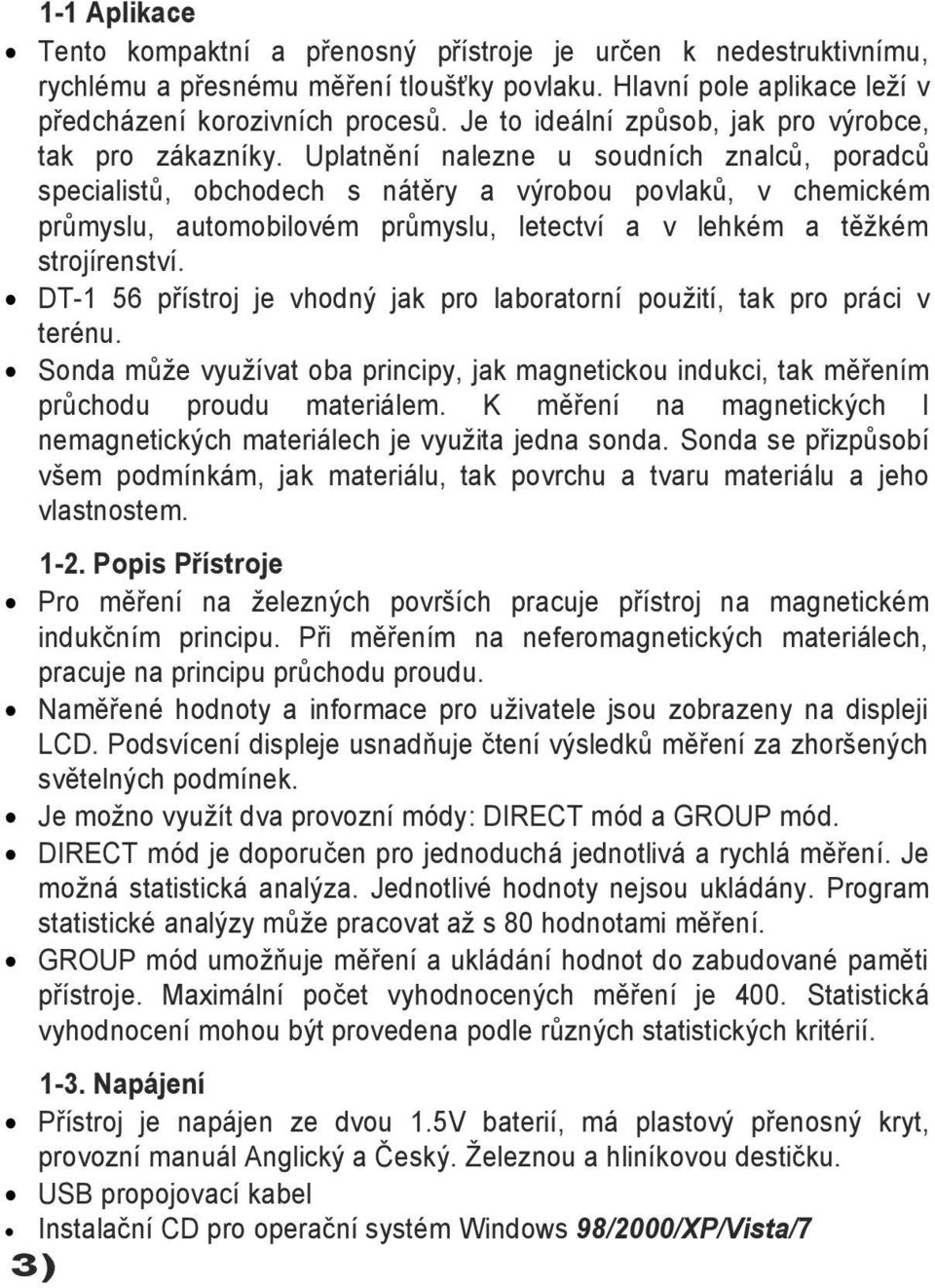 Uplatnění nalezne u soudních znalců, poradců specialistů, obchodech s nátěry a výrobou povlaků, v chemickém průmyslu, automobilovém průmyslu, letectví a v lehkém a těţkém strojírenství.