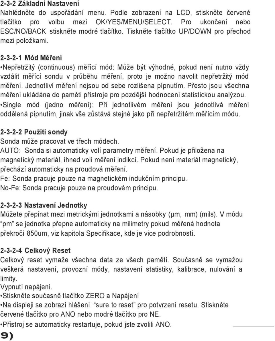 2-3-2-1 Mód Měření Nepřetrţitý (continuous) měřící mód: Můţe být výhodné, pokud není nutno vţdy vzdálit měřící sondu v průběhu měření, proto je moţno navolit nepřetrţitý mód měření.