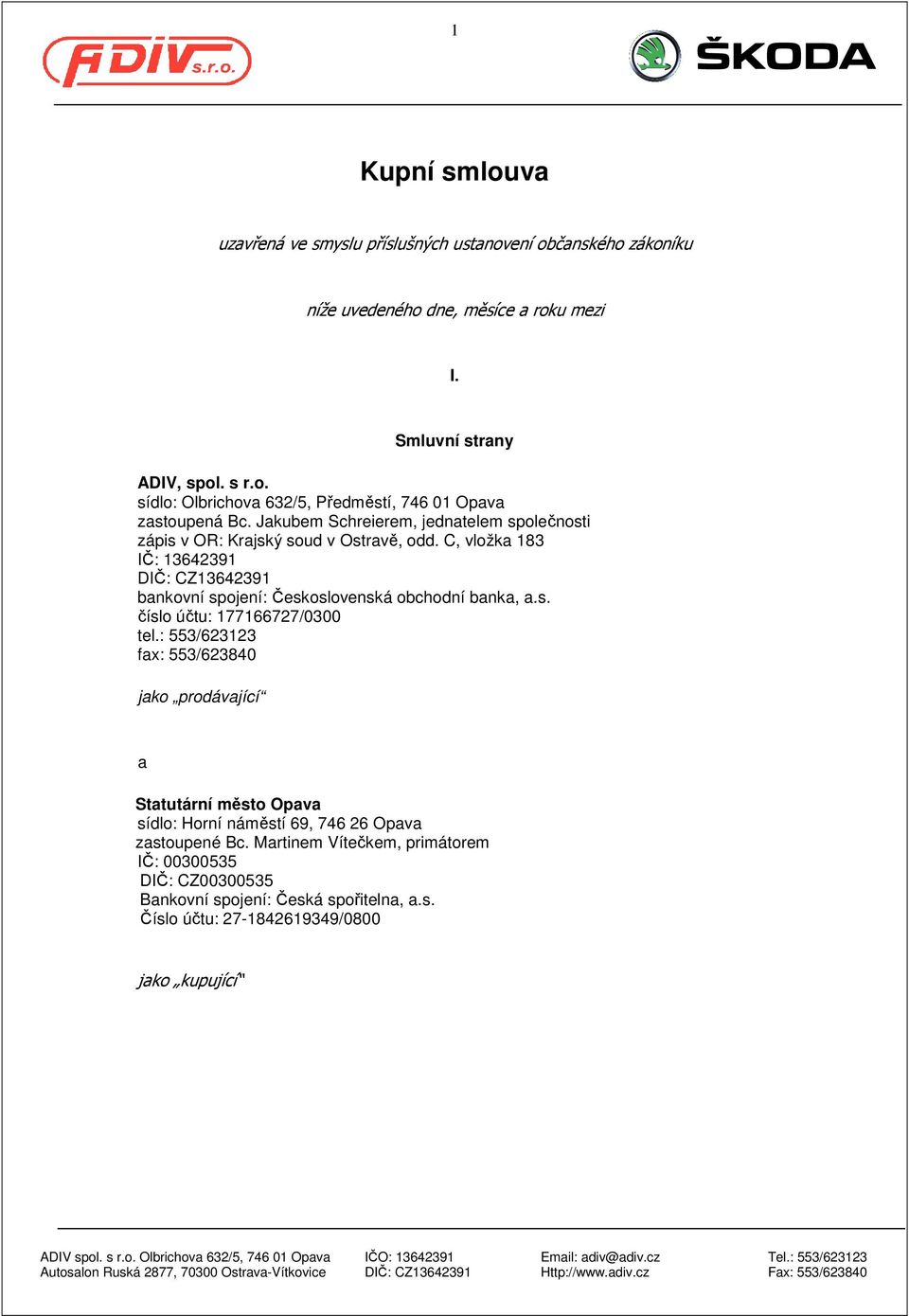 : 553/623123 fax: 553/623840 jako prodávající a Statutární město Opava sídlo: Horní náměstí 69, 746 26 Opava zastoupené Bc.