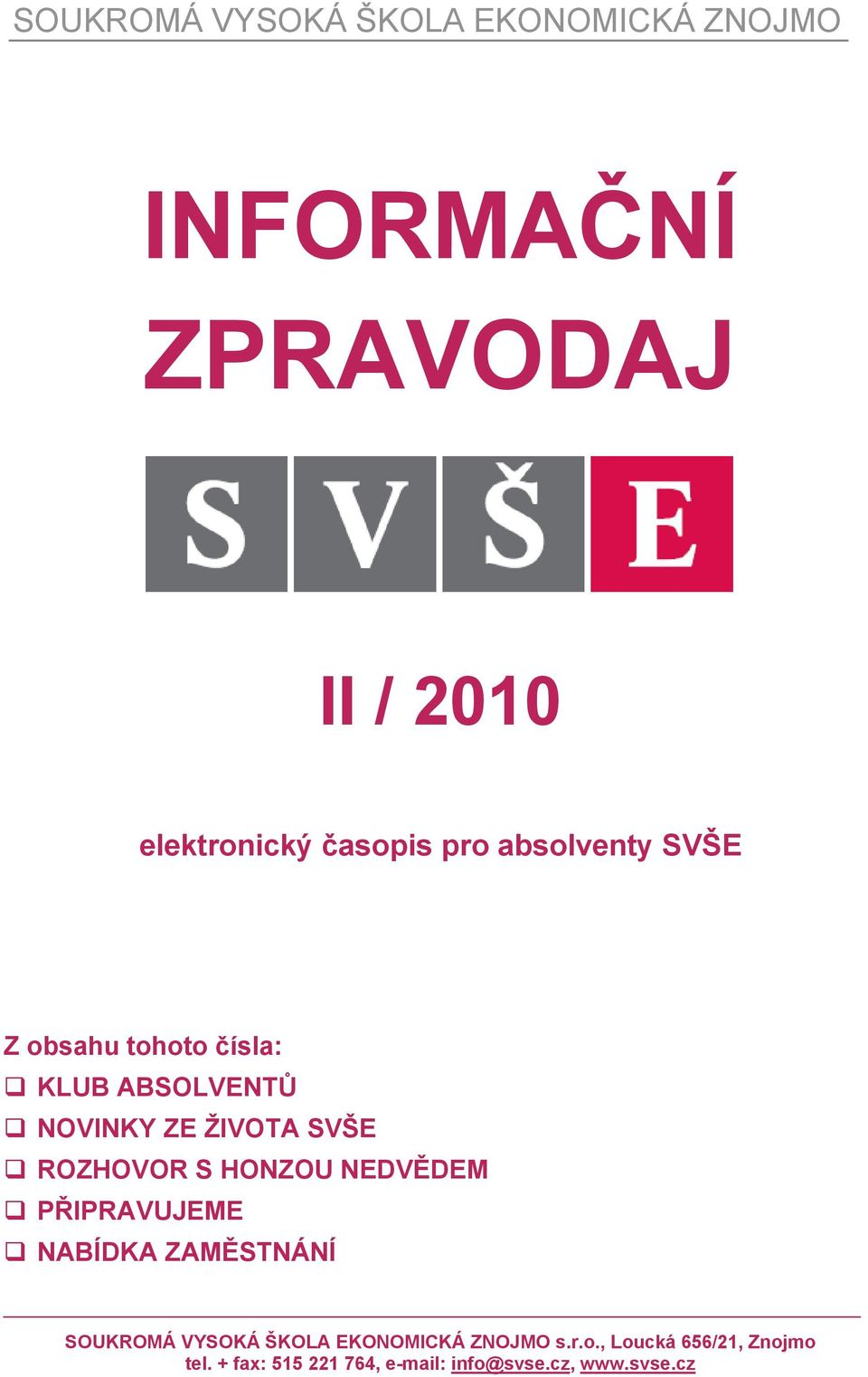 PŘIPRAVUJEME NABÍDKA ZAMĚSTNÁNÍ SOUKROMÁ VYSOKÁ ŠKOLA EKONOMICKÁ ZNOJMO s.r.o.