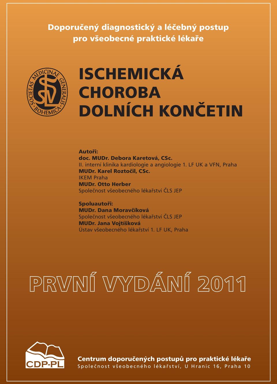 Otto Herber Společnost všeobecného lékařství ČLS JEP Spoluautoři: MUDr. Dana Moravčíková Společnost všeobecného lékařství ČLS JEP MUDr.