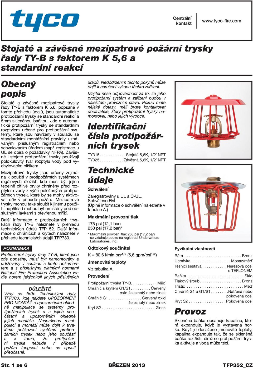 údajů, jsou automatické protipožární trysky se standardní reakcí a 5mm skleněnou baňkou.