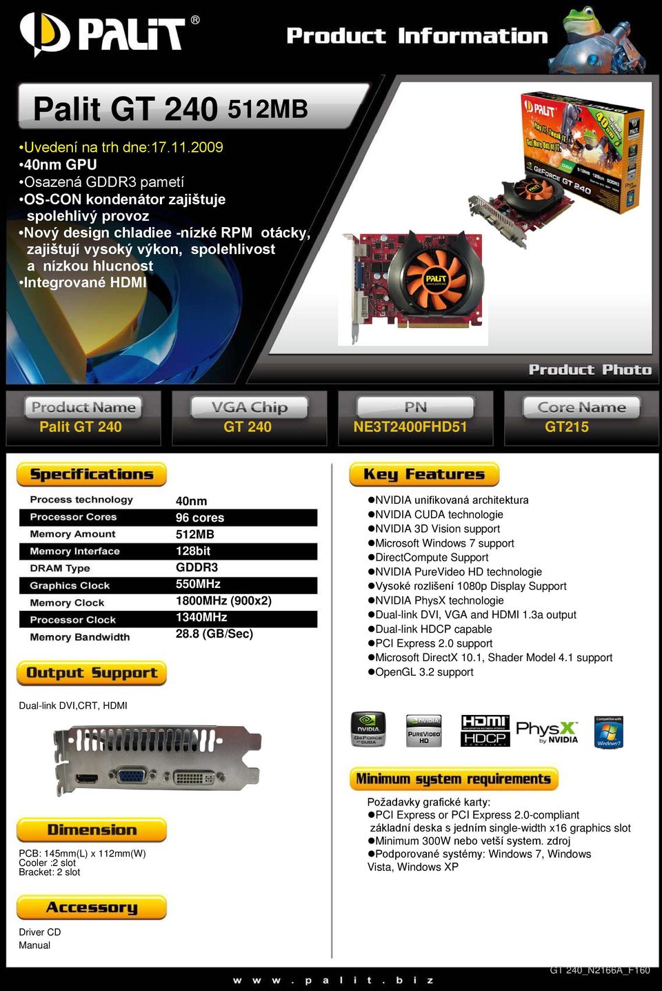 8 (GB/Sec) Vysoké rozlišení 1080p Display Support PCB: 145mm(L) x 112mm(W) Požadavky
