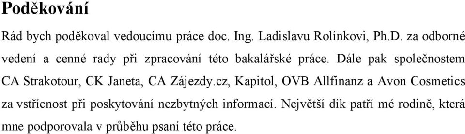 Dále pak společnostem CA Strakotour, CK Janeta, CA Zájezdy.