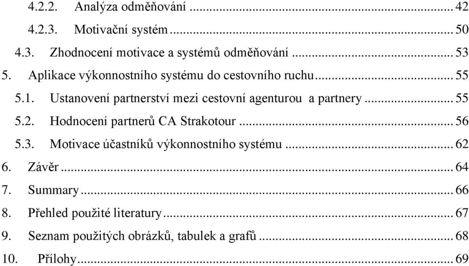 Ustanovení partnerství mezi cestovní agenturou a partnery... 55 5.2. Hodnocení partnerů CA Strakotour... 56 5.3.