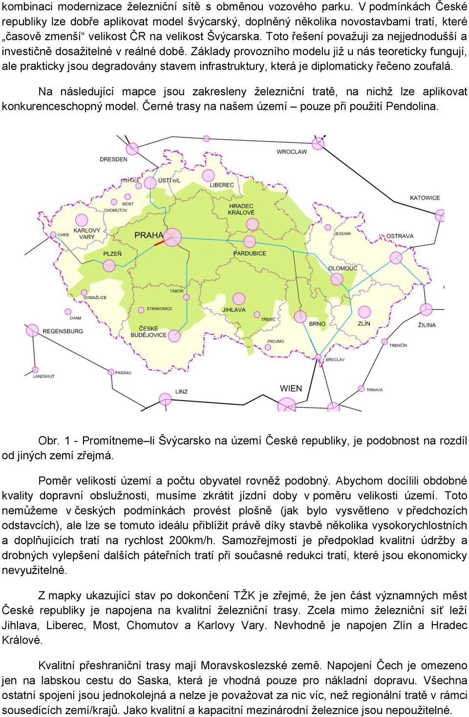 Toto řešení povaţuji za nejjednodušší a investičně dosaţitelné v reálné době.