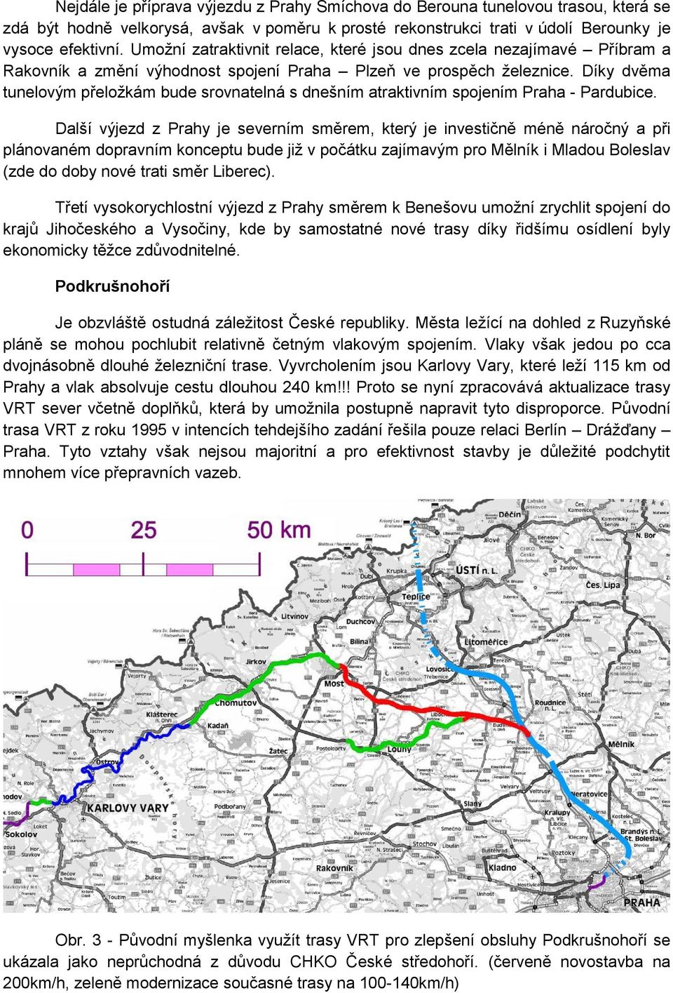 Díky dvěma tunelovým přeloţkám bude srovnatelná s dnešním atraktivním spojením Praha - Pardubice.