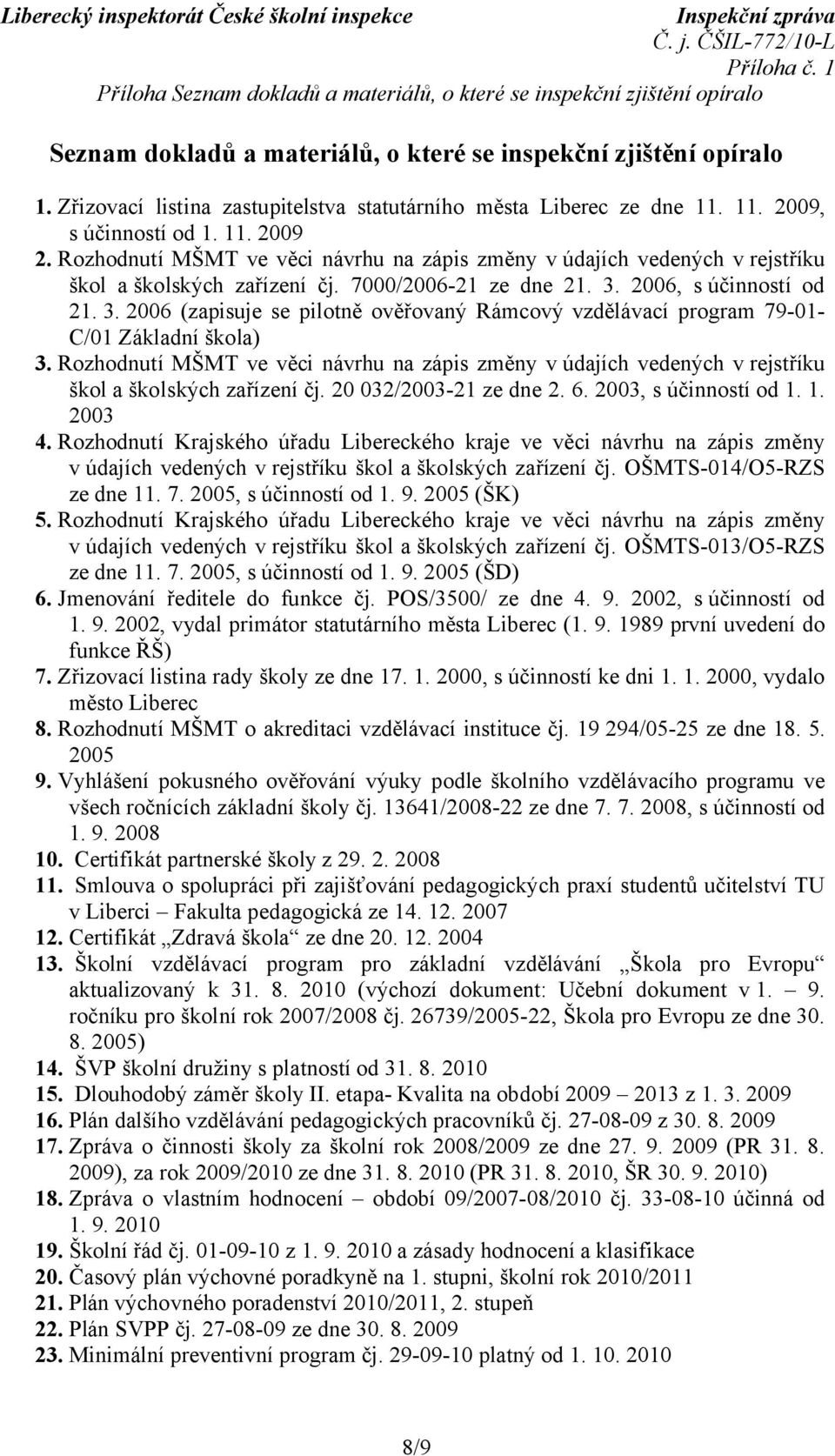 Rozhodnutí MŠMT ve věci návrhu na zápis změny v údajích vedených v rejstříku škol a školských zařízení čj. 7000/2006-21 ze dne 21. 3.