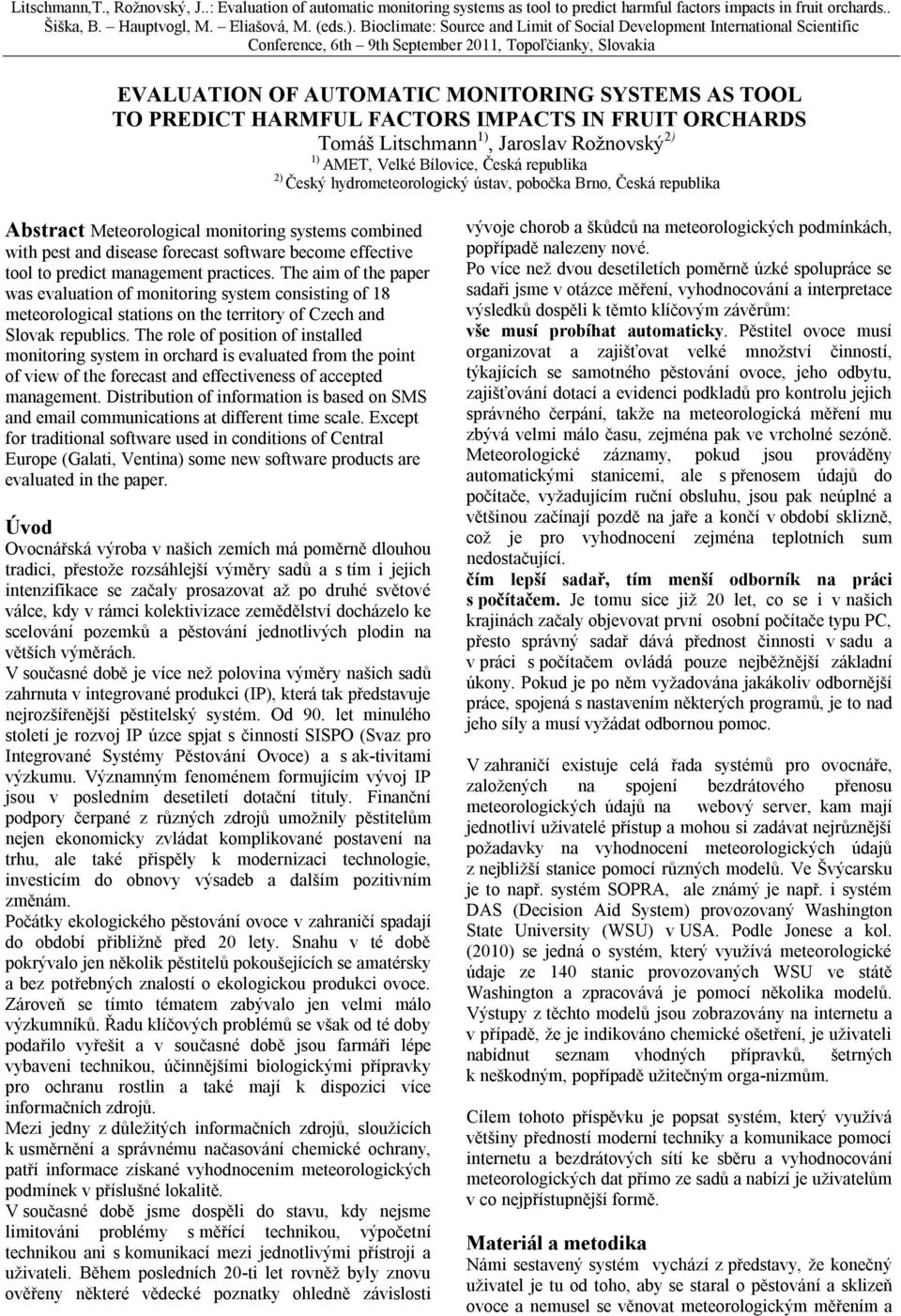 practices. The aim of the paper was evaluation of monitoring system consisting of 18 meteorological stations on the territory of Czech and Slovak republics.