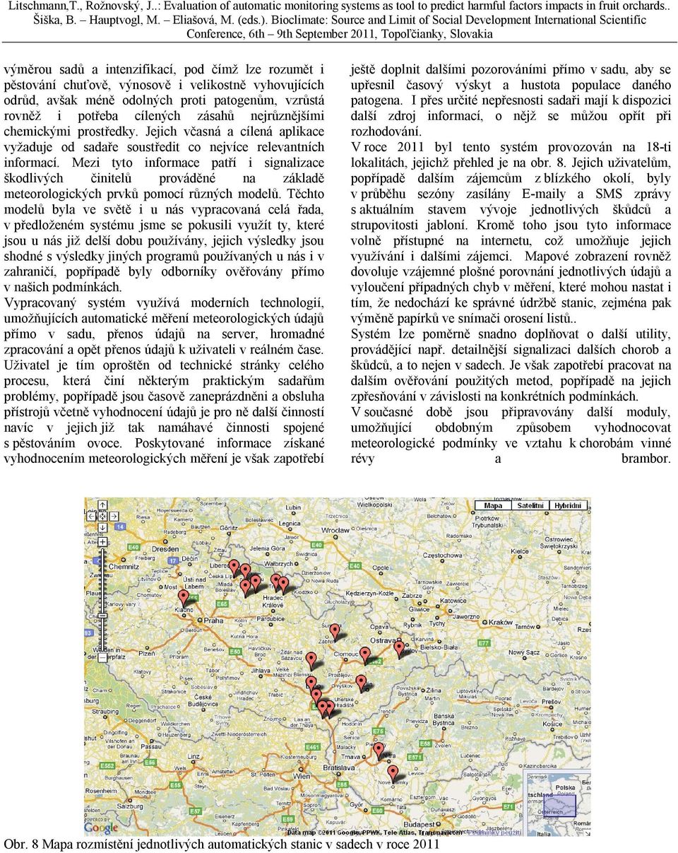 Mezi tyto informace patří i signalizace škodlivých činitelů prováděné na základě meteorologických prvků pomocí různých modelů.