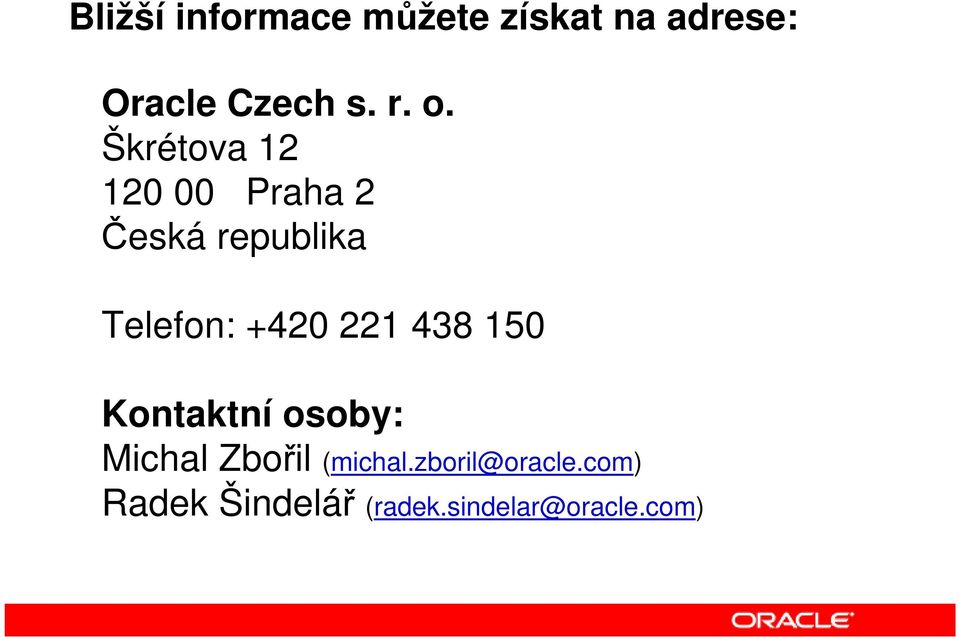 +420 221 438 150 Kontaktní osoby: Michal Zbořil (michal.
