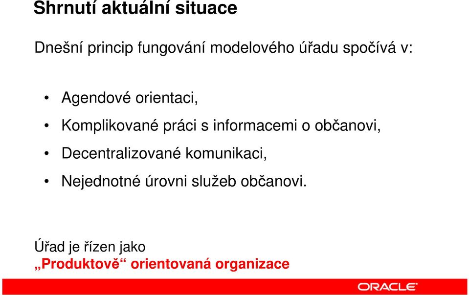 informacemi o občanovi, Decentralizované komunikaci, Nejednotné