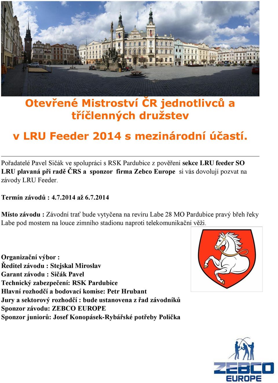 Termín závodů : 4.7.2014 až 6.7.2014 Místo závodu : Závodní trať bude vytyčena na revíru Labe 28 MO Pardubice pravý břeh řeky Labe pod mostem na louce zimního stadionu naproti telekomunikační věži.