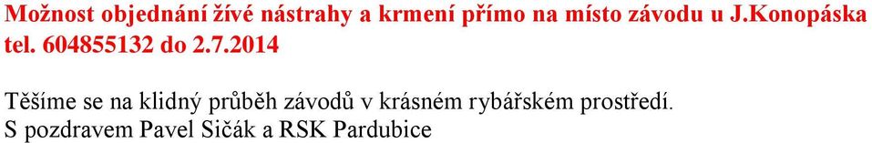 2014 Těšíme se na klidný průběh závodů v krásném