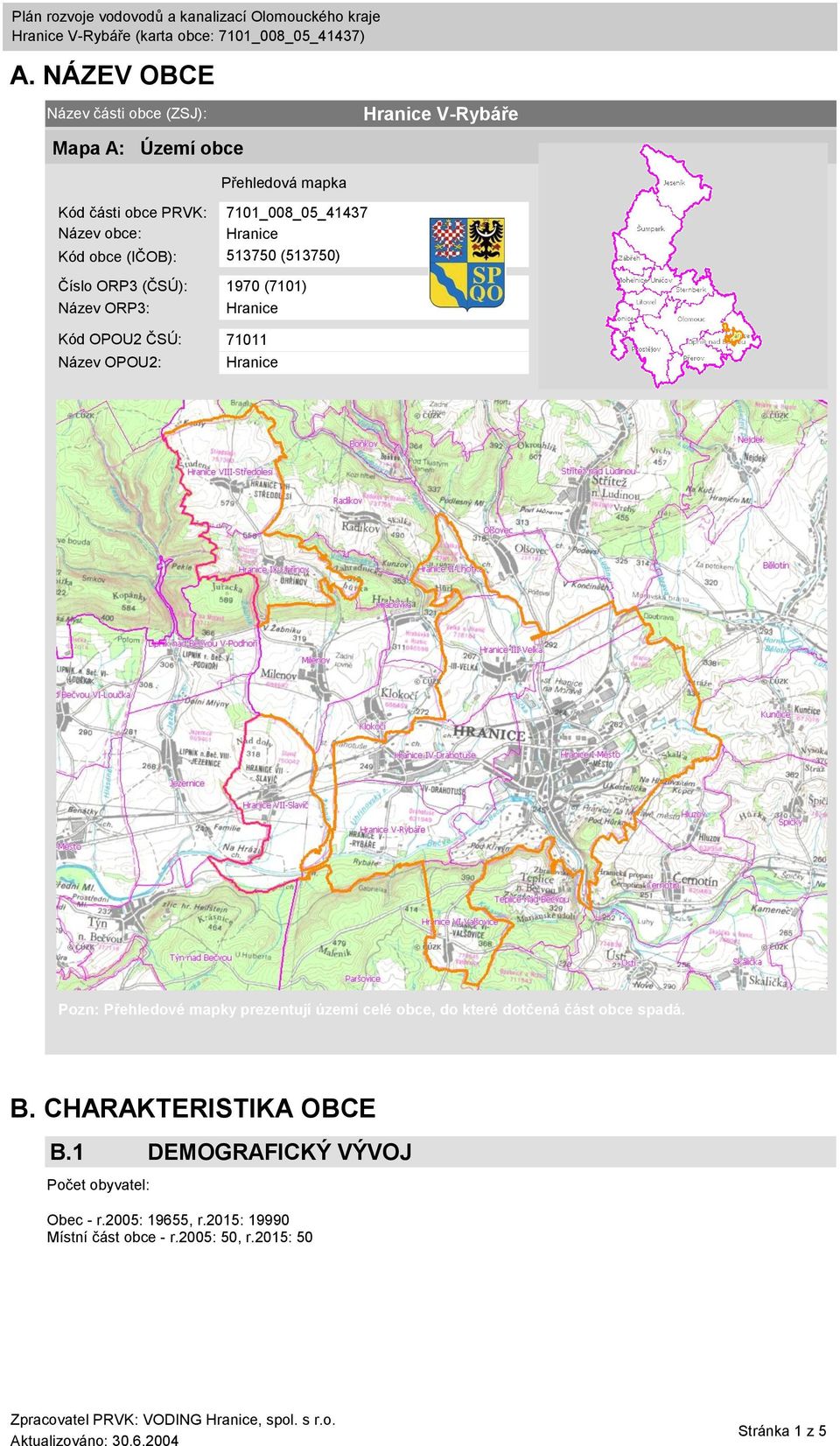 OPOU2 ČSÚ: 71011 Název OPOU2: Hranice Pozn: Přehledové mapky prezentují území celé obce, do které dotčená část obce spadá. B.