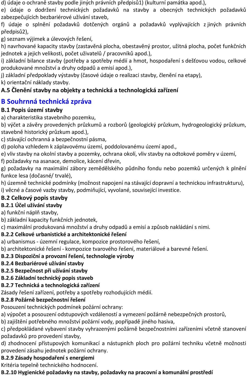 vyplývajících z jiných právních předpisů2), g) seznam výjimek a úlevových řešení, h) navrhované kapacity stavby (zastavěná plocha, obestavěný prostor, užitná plocha, počet funkčních jednotek a jejich