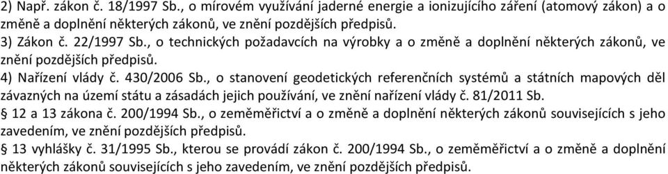 , o stanovení geodetických referenčních systémů a státních mapových děl závazných na území státu a zásadách jejich používání, ve znění nařízení vlády č. 81/2011 Sb. 12 a 13 zákona č. 200/1994 Sb.