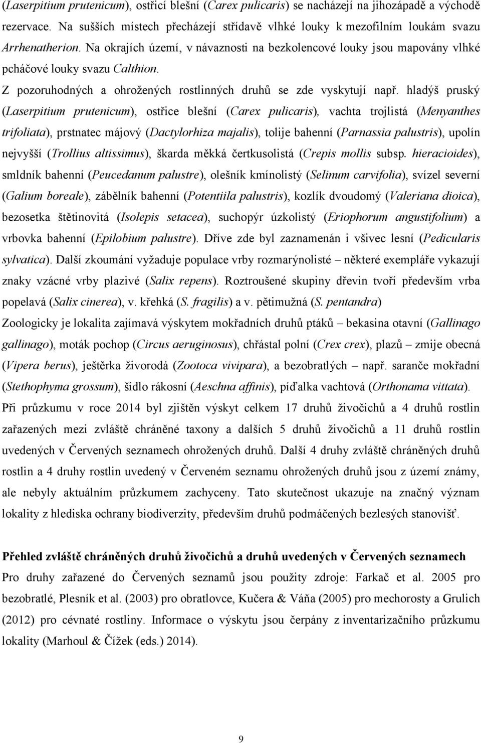 hladýš pruský (Laserpitium prutenicum), ostřice blešní (Carex pulicaris), vachta trojlistá (Menyanthes trifoliata), prstnatec májový (Dactylorhiza majalis), tolije bahenní (Parnassia palustris),