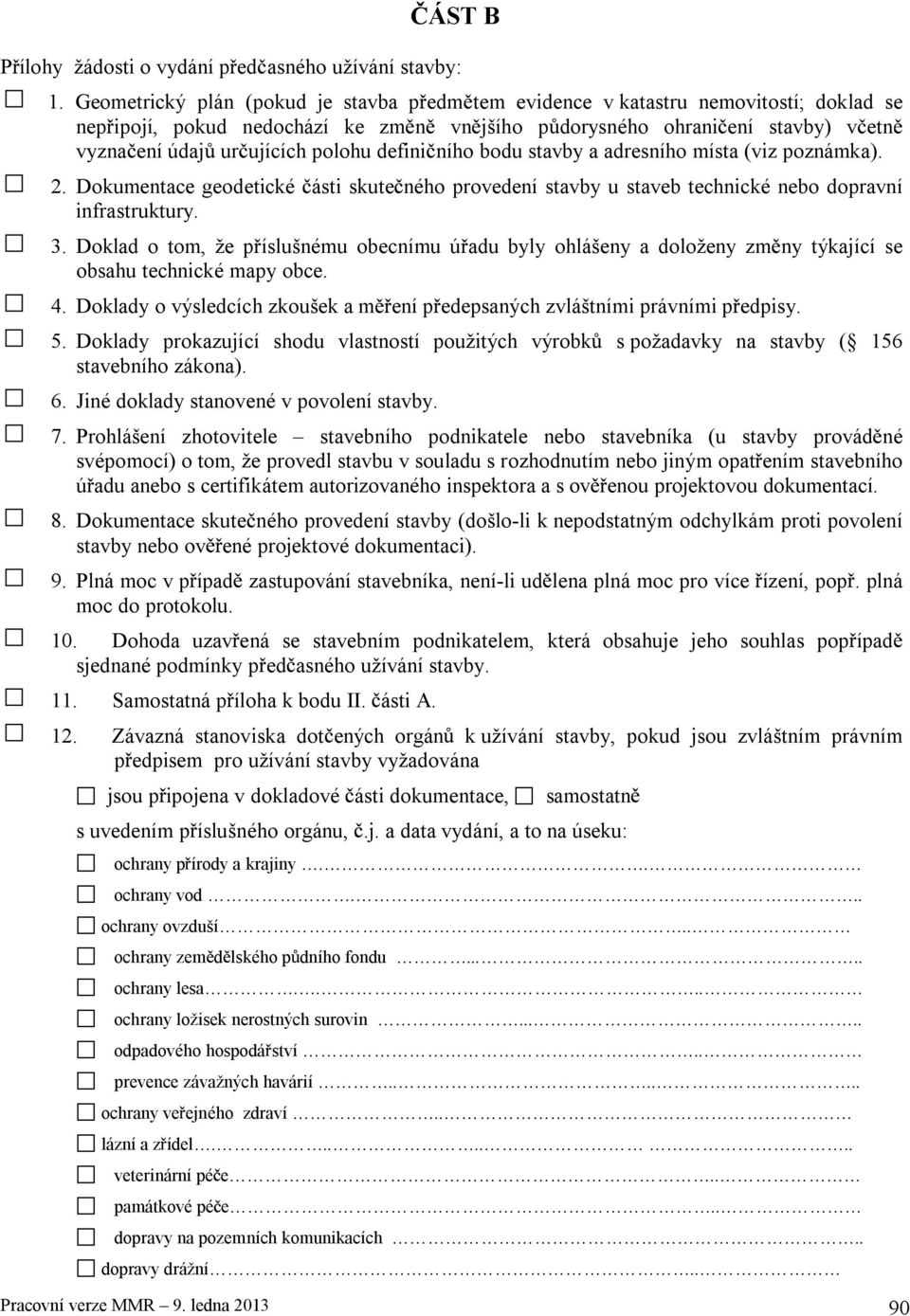 defini ního bodu stavby a adresního místa (viz poznámka). 2. Dokumentace geodetické ásti skute ného provedení stavby u staveb technické nebo dopravní infrastruktury. 3.