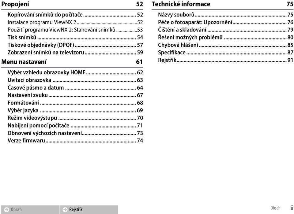 .. 63 Časové pásmo a datum... 64 Nastavení zvuku... 67 Formátování... 68 Výběr jazyka... 69 Režim videovýstupu... 70 Nabíjení pomocí počítače.