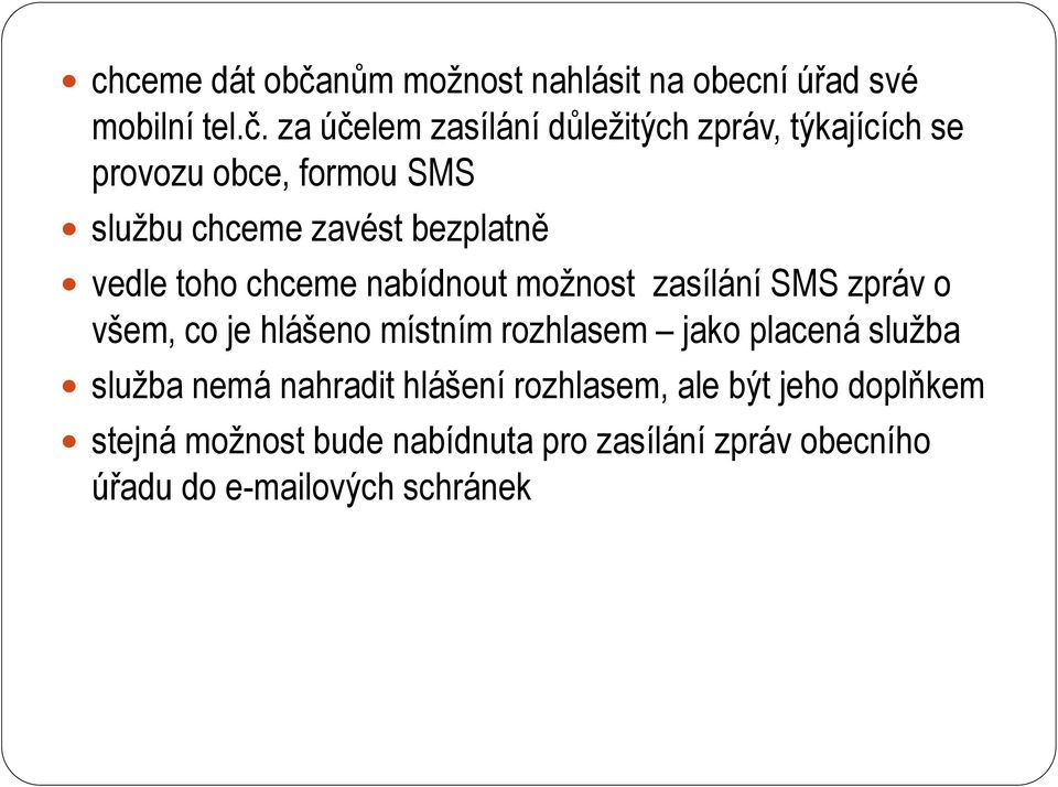 za účelem zasílání důležitých zpráv, týkajících se provozu obce, formou SMS službu chceme zavést bezplatně